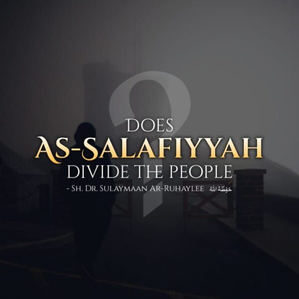 Read more about the article Does As-Salafiyyah divide the people? – Sh. Dr. Sulaymaan Ar-Ruhaylee حَفِظَهُ اللهُ