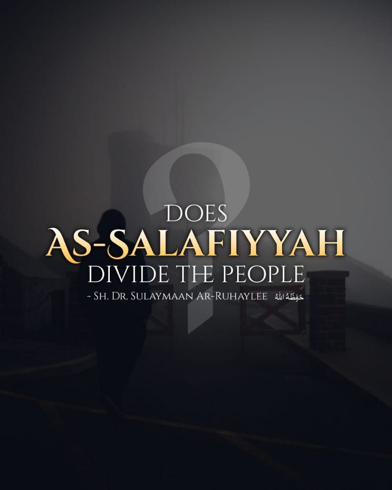 Read more about the article Does As-Salafiyyah divide the people? – Sh. Dr. Sulaymaan Ar-Ruhaylee حَفِظَهُ اللهُ