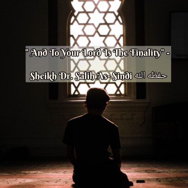 Read more about the article ” And To Your Lord Is The Finality” – 